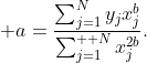 \displaystyle a=\frac{\sum_{j=1}^{N}y_{j}x_{j}^{b}}{\sum_{j=1}^{  N}x_{j}^{2b}}.
