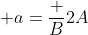 \displaystyle a=\frac {B}{2A}