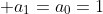 \displaystyle a_{1}=a_{0}=1