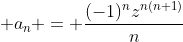 \displaystyle a_{n} = \frac{(-1)^nz^{n(n+1)}}{n}