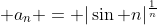 \displaystyle a_{n} = |\sin n|^{\frac{1}{n}}