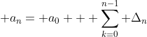 \displaystyle a_{n}= a_{0} + \sum_{k=0}^{n-1} \Delta_{n}