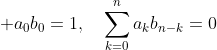 \displaystyle a_0b_0=1,\quad\sum_{k=0}^na_kb_{n-k}=0