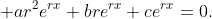 \displaystyle ar^2e^{rx}+bre^{rx}+ce^{rx}=0.