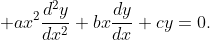\displaystyle ax^2\frac{d^2y}{dx^2}+bx\frac{dy}{dx}+cy=0.