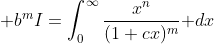 \displaystyle b^mI=\int_0^{\infty}\frac{x^n}{(1+cx)^m}\text{ }dx