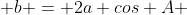 \displaystyle b = 2a cos A 