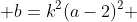 \displaystyle b=k^2(a-2)^2 