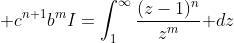 \displaystyle c^{n+1}b^mI=\int_1^{\infty}\frac{(z-1)^n}{z^m}\text{ }dz