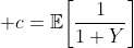\displaystyle c=\mathbb{E}\!\left[\frac{1}{1+Y}\right]