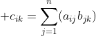 \displaystyle c_{ik}=\sum_{j=1}^{n}(a_{ij}b_{jk})