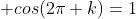 \displaystyle cos({2\pi} k)=1