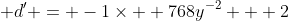 \displaystyle d' = -1\times  768y^{-2}+  2