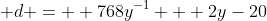 \displaystyle d =  768y^{-1}+  2y-20