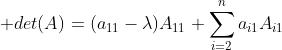 \displaystyle det(A)=(a_{11}-\lambda)A_{11}+\sum_{i=2}^{n}a_{i1}A_{i1}