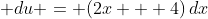 \displaystyle du = (2x + 4)\,dx