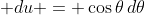 \displaystyle du = \cos{\theta}\,d\theta