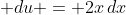 \displaystyle du = 2x\,dx