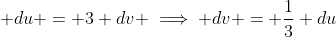 \displaystyle du = 3 dv \implies dv = \frac{1}{3} du