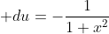 \displaystyle du=-\frac{1}{1+x^2}