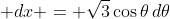 \displaystyle dx = \sqrt{3}\cos{\theta}\,d\theta
