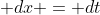 \displaystyle dx = dt