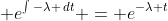 \displaystyle e^{\int{-\lambda \,dt}} = e^{-\lambda t}