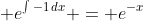\displaystyle e^{\int{-1\,dx}} = e^{-x}