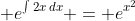 \displaystyle e^{\int{2x\,dx}} = e^{x^2}