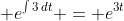 \displaystyle e^{\int{3\,dt}} = e^{3t}