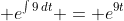 \displaystyle e^{\int{9\,dt}} = e^{9t}