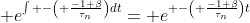 \displaystyle e^{\int -\left( \frac{-1+\beta}{\tau_n}\right)dt}= e^{ -\left( \frac{-1+\beta}{\tau_n}\right)t}