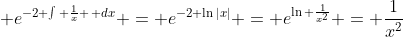 \displaystyle e^{-2 \int \frac{1}{x} \, dx} = e^{-2 \ln|x|} = e^{\ln \frac{1}{x^2}} = \frac{1}{x^2}