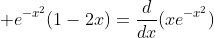 \displaystyle e^{-x^2}(1-2x)=\frac{d}{dx}(xe^{-x^2})