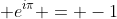 \displaystyle e^{i\pi} = -1