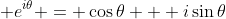 \displaystyle e^{i\theta} = \cos{\theta} + i\sin{\theta}