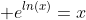 \displaystyle e^{ln(x)}=x