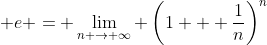 \displaystyle e = \lim_{n \to \infty} \left(1 + \frac{1}{n}\right)^n