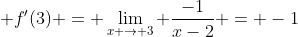 \displaystyle f'(3) = \lim_{x \to 3} \frac{-1}{x-2} = -1