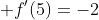\displaystyle f'(5)=-2