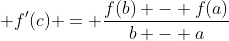 \displaystyle f'(c) = \frac{f(b) - f(a)}{b - a}