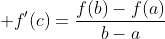 \displaystyle f'(c)=\frac{f(b)-f(a)}{b-a}