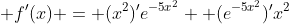 \displaystyle f'(x) = (x^2)'e^{-5x^2} +(e^{-5x^2})'x^2