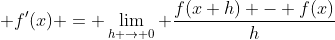 \displaystyle f'(x) = \lim_{h \to 0} \frac{f(x+h) - f(x)}{h}
