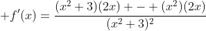 \displaystyle f'(x)=\frac{(x^2+3)(2x) - (x^2)(2x)}{(x^2+3)^2}