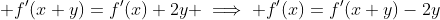 \displaystyle f'(x+y)=f'(x)+2y \implies f'(x)=f'(x+y)-2y