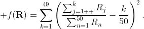 \displaystyle f(\mathbf{R})=\sum_{k=1}^{49}\left(\frac{\sum_{j=1  }^{k}R_{j}}{\sum_{n=1}^{50}R_{n}}-\frac{k}{50}\right)^{2}.