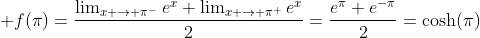 \displaystyle f(\pi)=\frac{\lim_{x \to \pi^-}e^{x}+\lim_{x \to \pi^+}e^{x}}{2}=\frac{e^{\pi}+e^{-\pi}}{2}=\cosh(\pi)