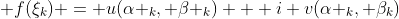 \displaystyle f(\xi_k) = u(\alpha _k, \beta _k) + i v(\alpha _k, \beta_k)
