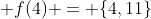 \displaystyle f(4) = \{4,11\}